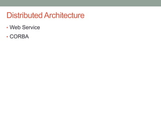 Confidential
Distributed Architecture
• Web Service
• CORBA
 