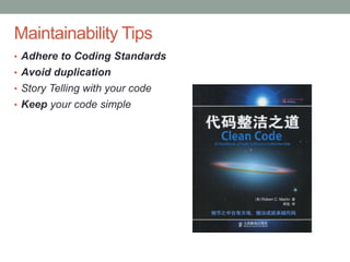 Confidential
Maintainability Tips
• Adhere to Coding Standards
• Avoid duplication
• Story Telling with your code
• Keep your code simple
 
