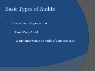 ii.       Independent Organization

           Third Party Audit

           ○ A customer wants an audit of your company




                                                         7
 