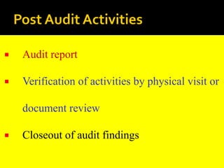  Audit report
 Verification of activities by physical visit or
document review
 Closeout of audit findings
 