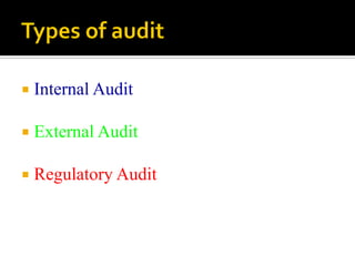  Internal Audit
 External Audit
 Regulatory Audit
 