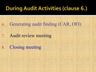 6. Generating audit finding (CAR, OFI)
7. Audit review meeting
8. Closing meeting
 