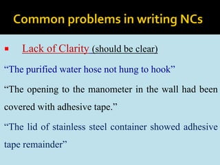  Lack of Clarity (should be clear)
“The purified water hose not hung to hook”
“The opening to the manometer in the wall had been
covered with adhesive tape.”
“The lid of stainless steel container showed adhesive
tape remainder”
 