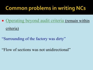  Operating beyond audit criteria (remain within
criteria)
“Surrounding of the factory was dirty”
“Flow of sections was not unidirectional”
 
