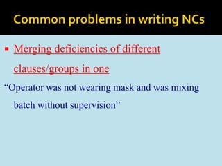  Merging deficiencies of different
clauses/groups in one
“Operator was not wearing mask and was mixing
batch without supervision”
 