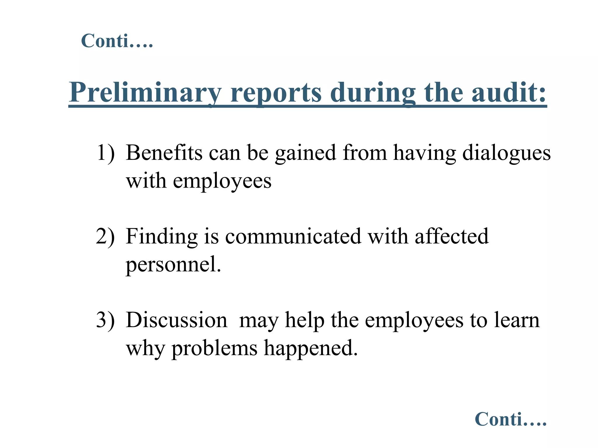 Preliminary reports during the audit:
1) Benefits can be gained from having dialogues
with employees
2) Finding is communicated with affected
personnel.
3) Discussion may help the employees to learn
why problems happened.
Conti….
Conti….
 