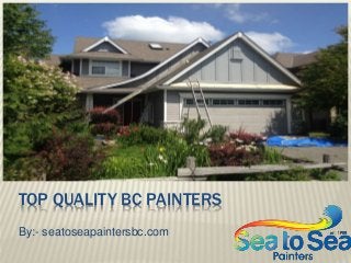 TOP QUALITY BC PAINTERS
By:- seatoseapaintersbc.com
 