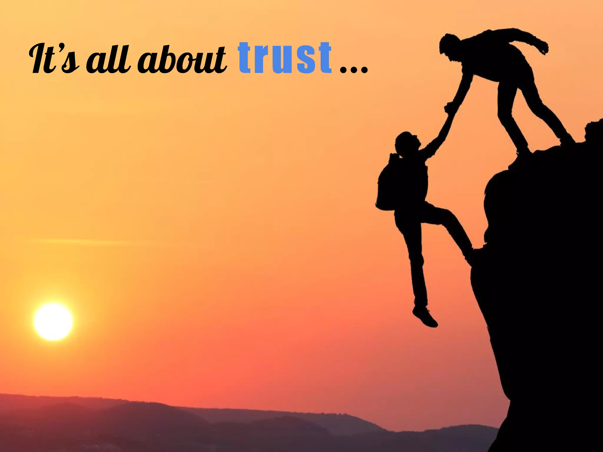 It’s all about trust ...
 