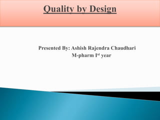 Presented By: Ashish Rajendra Chaudhari
M-pharm Ist year
 