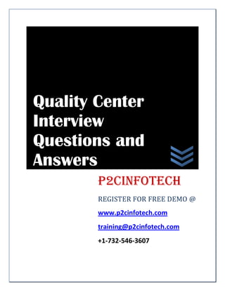Quality Center
Interview
Questions and
Answers
P2CInfotech
REGISTER FOR FREE DEMO @
www.p2cinfotech.com
training@p2cinfotech.com
+1-732-546-3607

 