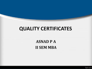 QUALITY CERTIFICATES
ASNAD P A
II SEM MBA
 