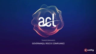 GOVERNANÇA, RISCO E COMPLIANCE
TRANSFORMANDO
 