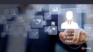 FOCO NO
CLIENTE
FINAL
 
