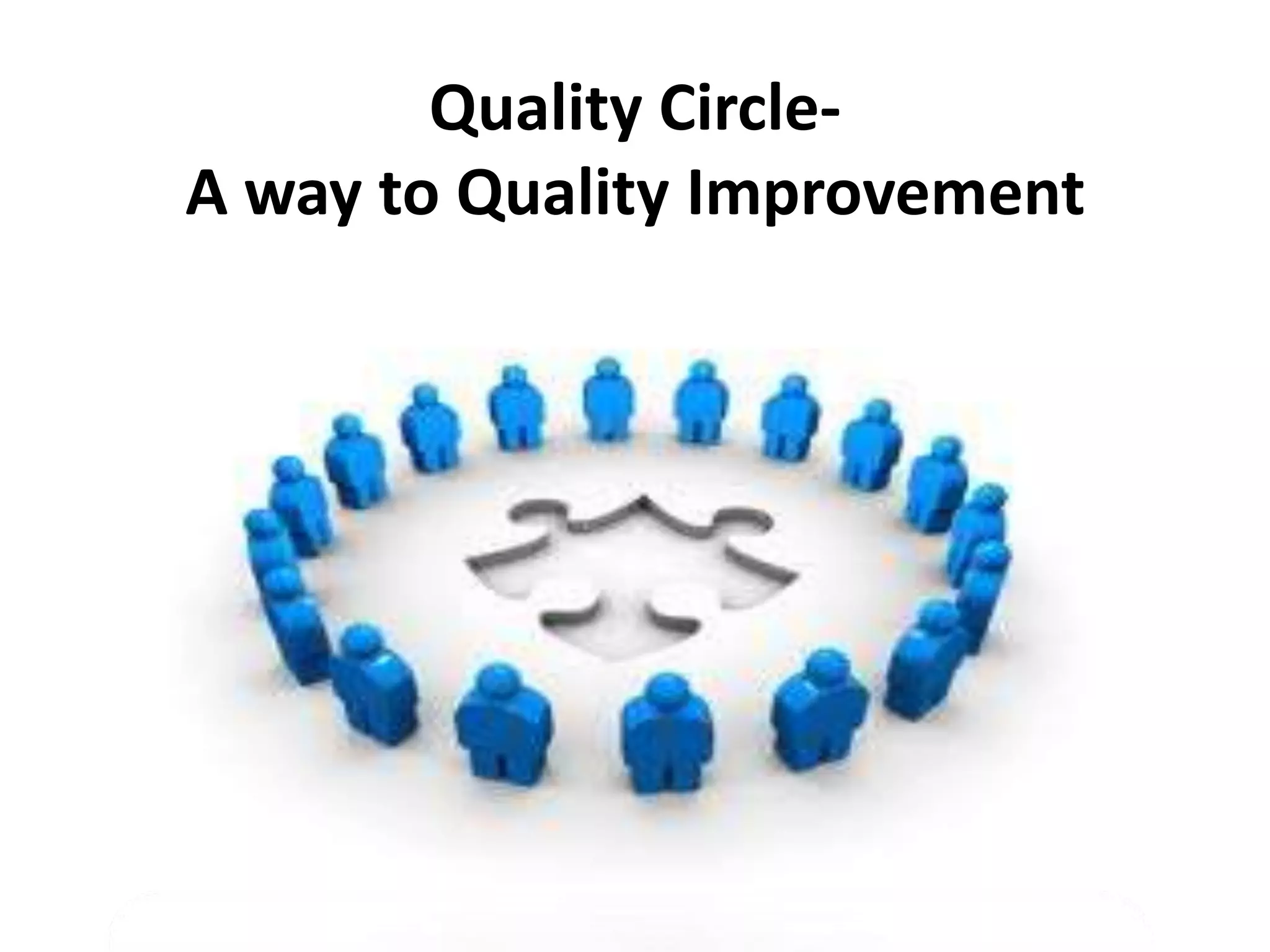 Quality Circle-A way to Quality Improvement