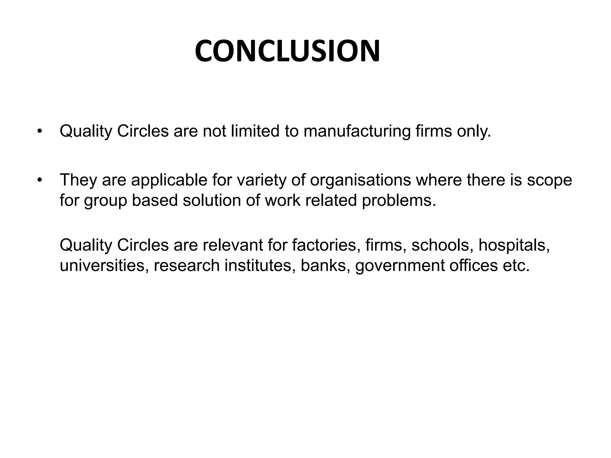 Arrange the necessary facilities for the Quality Circle meeting and its operation.PROCESS OF OPERATIONThe operation of quality circles involves a set of sequential steps as under:Problem identification: Identify a number of problems.Problem selection : Decide the priority and select the problem to be taken up first.Problem Analysis : Problem is clarified and analysed by basic problem solving methods.Generate alternative solutions : Identify and evaluate causes and generate number of possible alternative solutions.