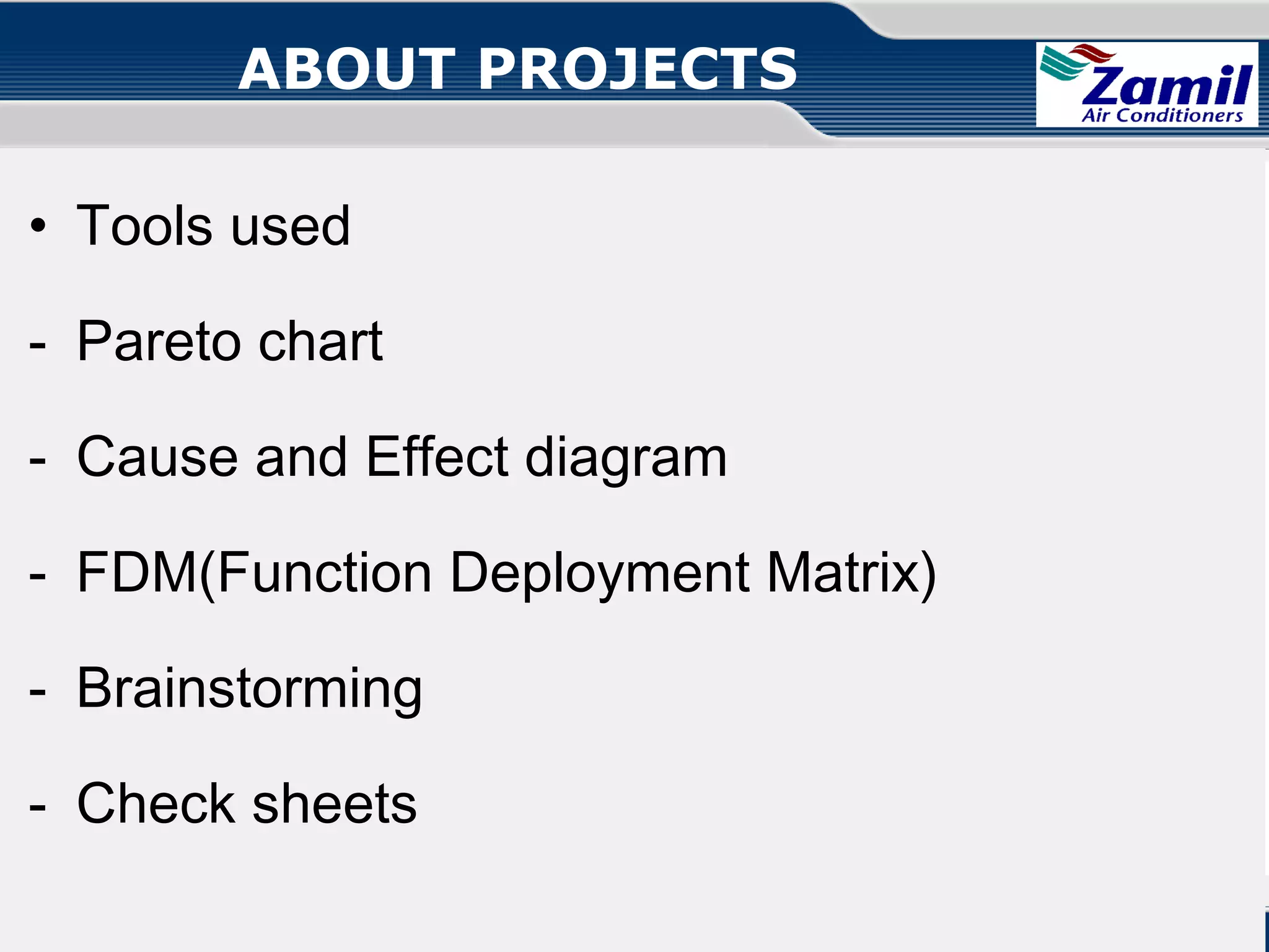 ABOUT PROJECTS
• Tools used
- Pareto chart
- Cause and Effect diagram
- FDM(Function Deployment Matrix)
- Brainstorming
- Check sheets
Operations U & A

together we can

Quality Circle!

 