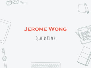 Jerome Wong
QualityCoach
 