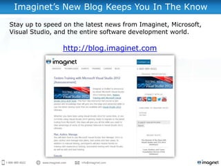 Imaginet‟s New Blog Keeps You In The Know
Stay up to speed on the latest news from Imaginet, Microsoft,
Visual Studio, and the entire software development world.

                 http://blog.imaginet.com
 