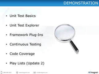 DEMONSTRATION


• Unit Test Basics

• Unit Test Explorer

• Framework Plug-Ins

• Continuous Testing

• Code Coverage

• Play Lists (Update 2)
 