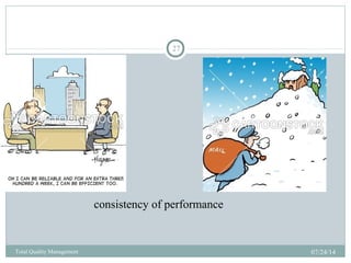 07/24/14Total Quality Management
27
consistency of performance
 