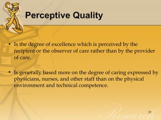 Perceptive Quality <ul><li>Is the degree of excellence which is perceived by the recipient or the observer of care rather ...