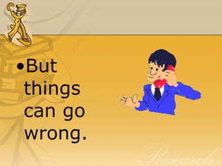 <ul><li>But things can go wrong. </li></ul>