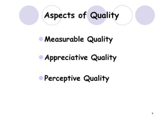 6
Aspects of Quality
Measurable Quality
Appreciative Quality
Perceptive Quality
 