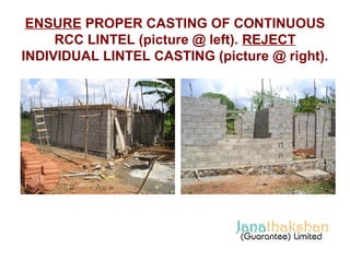 ENSURE PROPER CASTING OF CONTINUOUS 
RCC LINTEL (picture @ left). REJECT 
INDIVIDUAL LINTEL CASTING (picture @ right). 
 