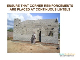 ENSURE THAT CORNER REINFORCEMENTS 
ARE PLACED AT CONTINUOUS LINTELS 
 