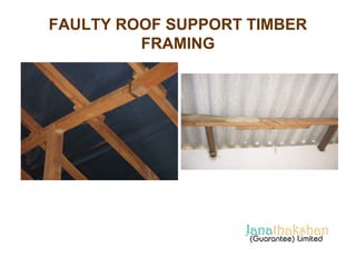 FAULTY ROOF SUPPORT TIMBER 
FRAMING 
 