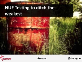 #sascon @staceycav
NUF Testing to ditch the
weakest
 