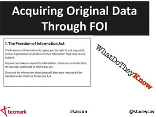 #sascon @staceycav
Acquiring Original Data
Through FOI
 