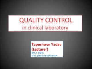 Tapeshwar Yadav
(Lecturer)
BMLT, DNHE,
M.Sc. Medical Biochemistry
 
