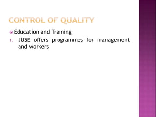  Education and Training
1. JUSE offers programmes for management
and workers
 
