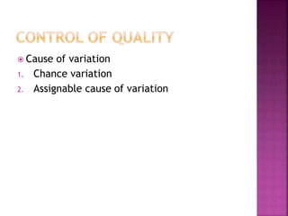  Cause of variation
1. Chance variation
2. Assignable cause of variation
 