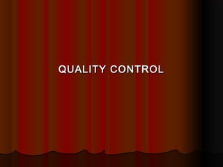 QUALITY CONTROLQUALITY CONTROL
 