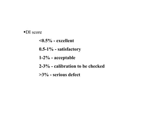 DI score
<0.5% - excellent
0.5-1% - satisfactory
1-2% - acceptable
2-3% - calibration to be checked
>3% - serious defect
 