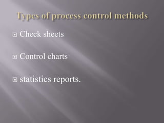 

Check sheets



Control charts



statistics reports.

 