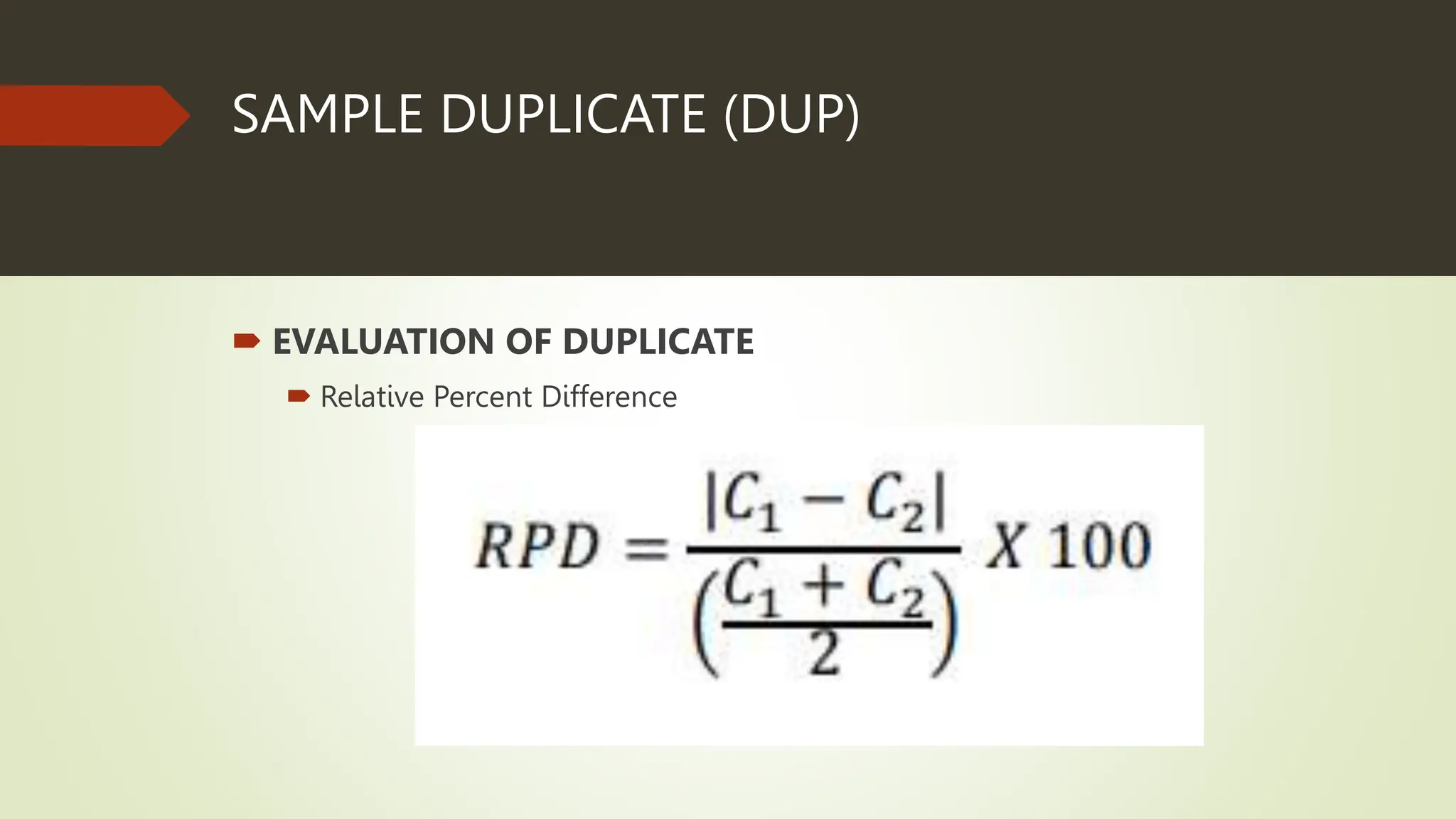 SAMPLE DUPLICATE (DUP)
 EVALUATION OF DUPLICATE
 Relative Percent Difference
 