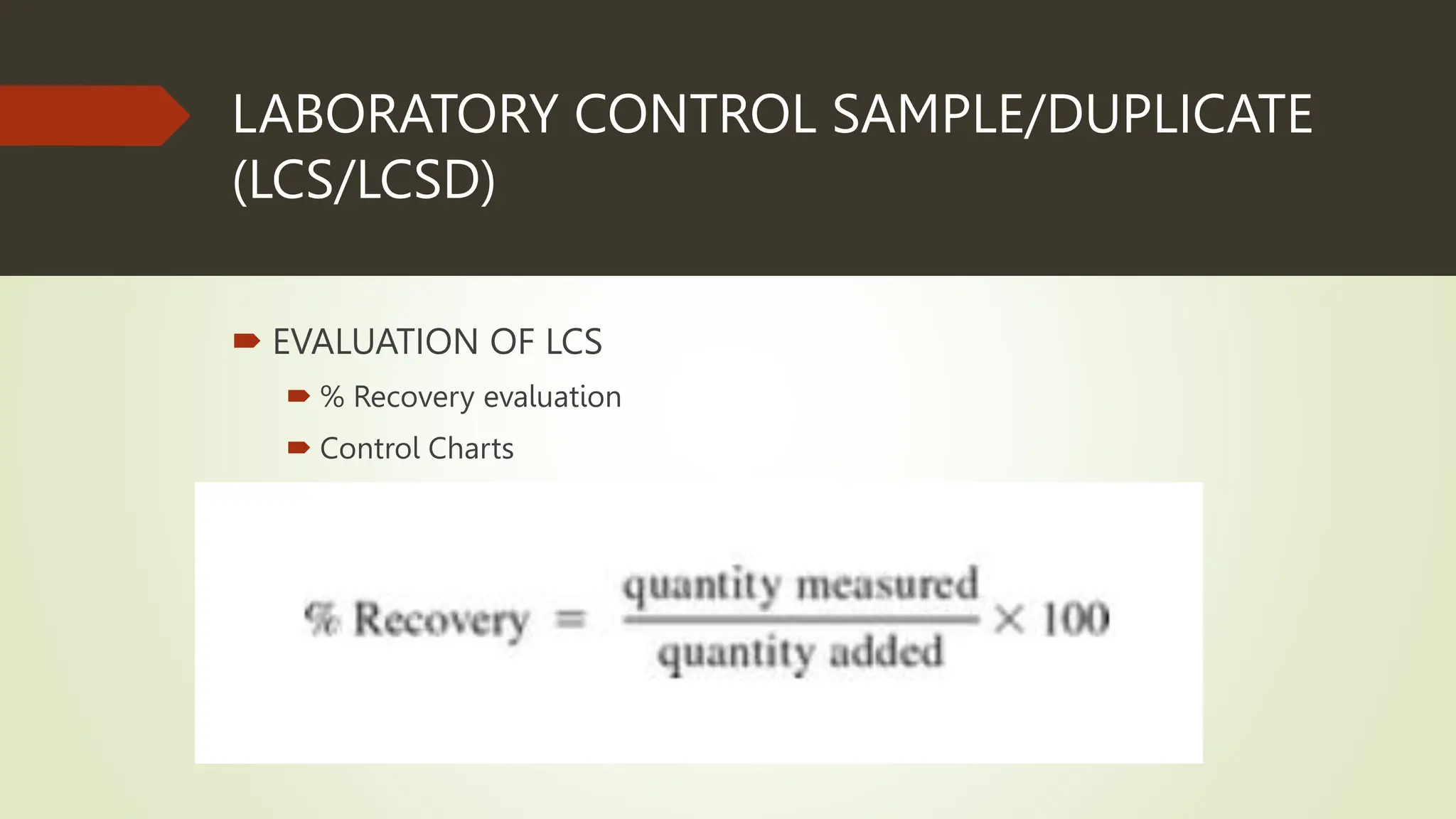 LABORATORY CONTROL SAMPLE/DUPLICATE
(LCS/LCSD)
 EVALUATION OF LCS
 % Recovery evaluation
 Control Charts
 
