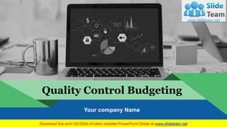 Quality Control Budgeting
Your company Name
 