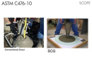 ASTM C476-10                SCOPE




 Conventional Grout
                      SCG
 