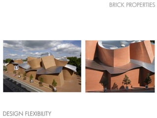BRICK PROPERTIES




DESIGN FLEXIBILITY
 