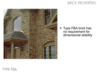 BRICK PROPERTIES




           Type FBA brick has
           no requirement for
           dimensional stability




TYPE FBA
 