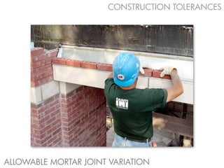 CONSTRUCTION TOLERANCES




ALLOWABLE MORTAR JOINT VARIATION
 