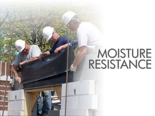 MOISTURE
RESISTANCE
 