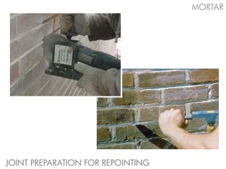 MORTAR




JOINT PREPARATION FOR REPOINTING
 