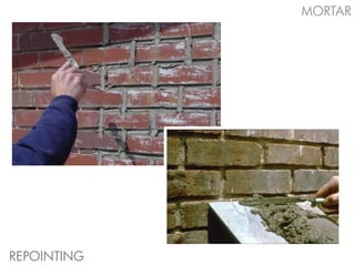 MORTAR




REPOINTING
 