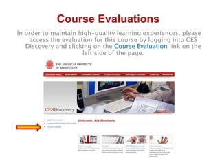 Course Evaluations
In order to maintain high-quality learning experiences, please
    access the evaluation for this course by logging into CES
   Discovery and clicking on the Course Evaluation link on the
                      left side of the page.
 