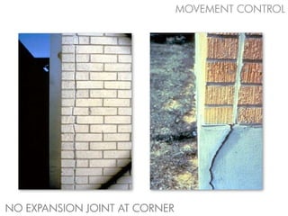 MOVEMENT CONTROL




NO EXPANSION JOINT AT CORNER
 
